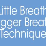 Little Breath Bigger Breath Technique