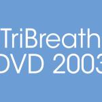 TriBreath DVD 2003
