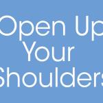 Open Up Your Shoulders